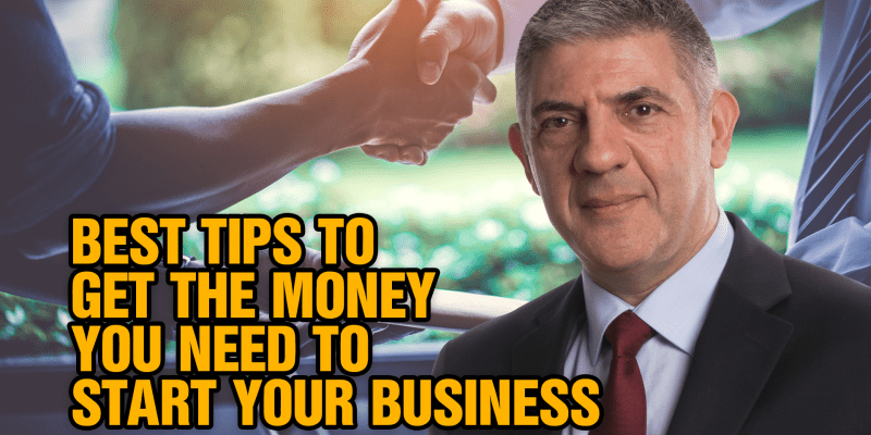 Best Tips To Get The Money You Need To Start Your Business