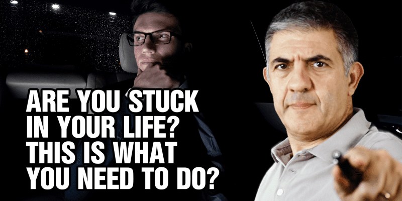 Are You Stuck In Your Life? This Is What You Need To Do!