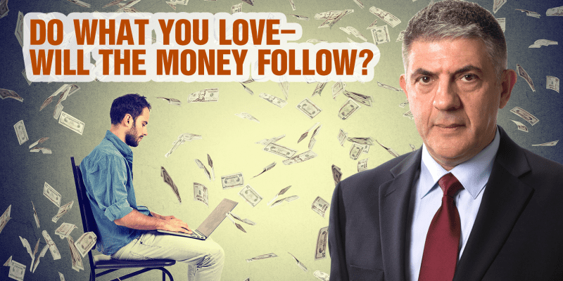 Do What You Love—Will The Money Follow?