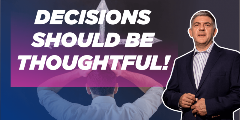 Decisions Should Be Thoughtful!